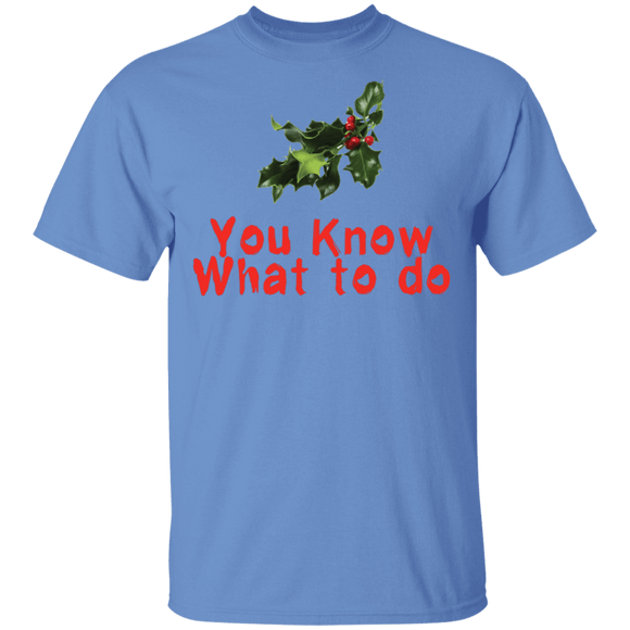 You Know What To Do T-Shirt CustomCat