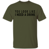 You Look Like I Need A Drink T-Shirt CustomCat