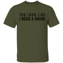 You Look Like I Need A Drink T-Shirt CustomCat