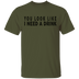 You Look Like I Need A Drink T-Shirt CustomCat