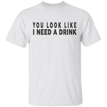 You Look Like I Need A Drink T-Shirt