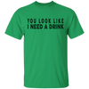 You Look Like I Need A Drink T-Shirt CustomCat