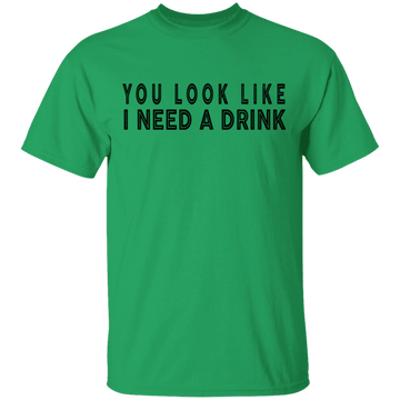 You Look Like I Need A Drink T-Shirt CustomCat