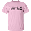 You Look Like I Need A Drink T-Shirt CustomCat