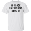 You Look Like My Next Mistake T-Shirt CustomCat