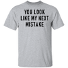 You Look Like My Next Mistake T-Shirt CustomCat