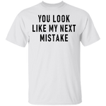 You Look Like My Next Mistake T-Shirt CustomCat