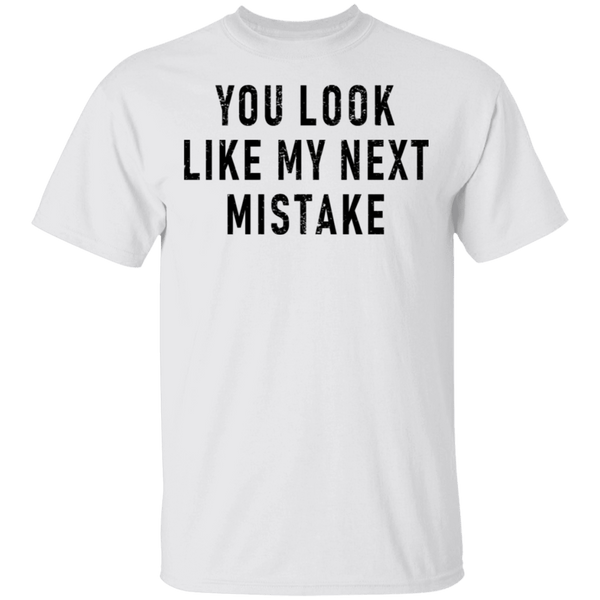 You Look Like My Next Mistake T-Shirt CustomCat