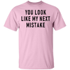 You Look Like My Next Mistake T-Shirt CustomCat
