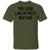 You Look Like My Next Mistake T-Shirt CustomCat