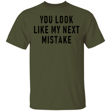 You Look Like My Next Mistake T-Shirt CustomCat
