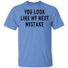 You Look Like My Next Mistake T-Shirt CustomCat