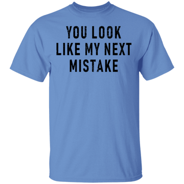 You Look Like My Next Mistake T-Shirt CustomCat