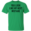 You Look Like My Next Mistake T-Shirt CustomCat