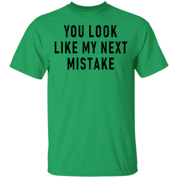 You Look Like My Next Mistake T-Shirt CustomCat