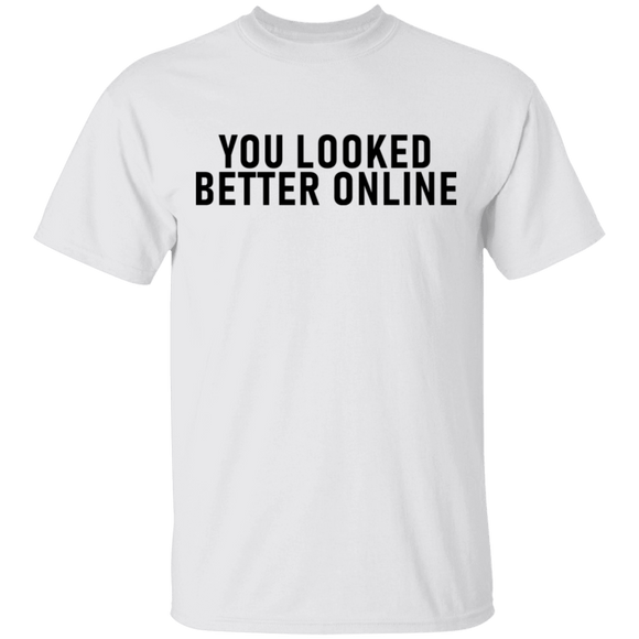 You Looked Better Online T-Shirt CustomCat