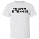You Looked Better Online T-Shirt CustomCat