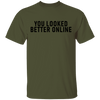 You Looked Better Online T-Shirt CustomCat