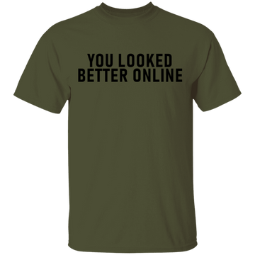 You Looked Better Online T-Shirt CustomCat