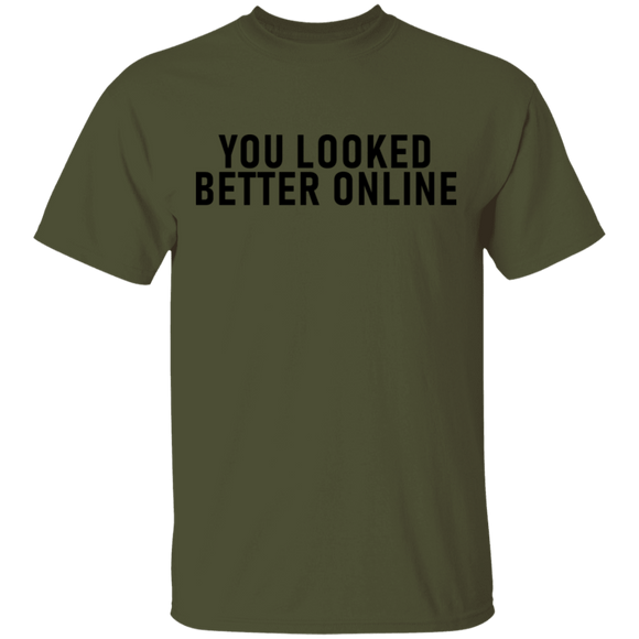 You Looked Better Online T-Shirt CustomCat