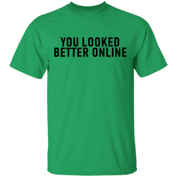 You Looked Better Online T-Shirt CustomCat