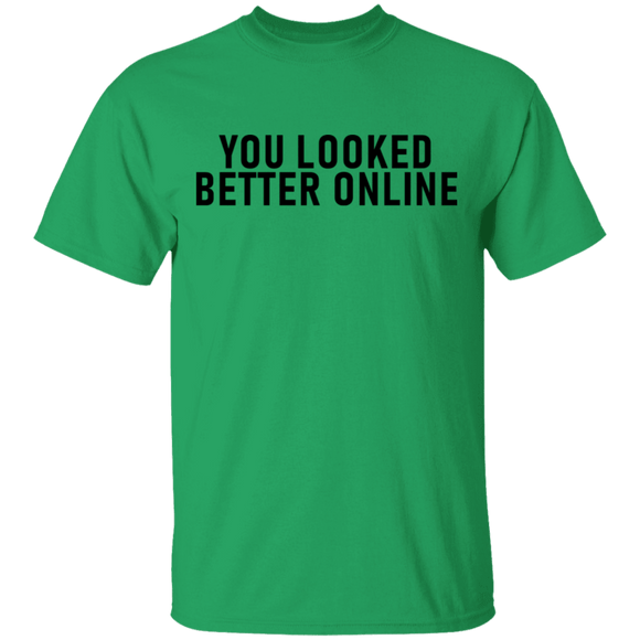 You Looked Better Online T-Shirt CustomCat
