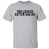 You Looked Better Online T-Shirt CustomCat