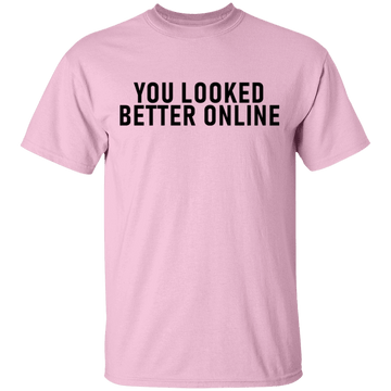 You Looked Better Online T-Shirt CustomCat