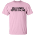 You Looked Better Online T-Shirt CustomCat