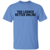 You Looked Better Online T-Shirt CustomCat