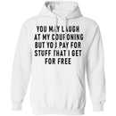 You May Laugh At My Couponing But You Pay For Stuff I Get For Free T-Shirt CustomCat