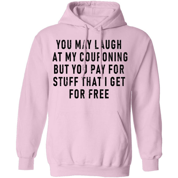 You May Laugh At My Couponing But You Pay For Stuff I Get For Free T-Shirt CustomCat