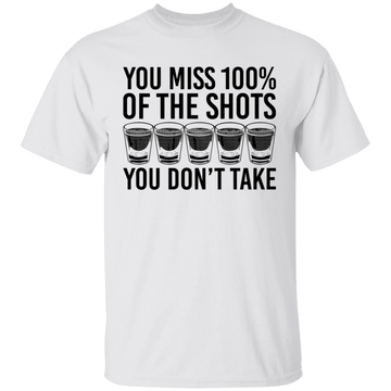 You Miss 100% of the Shots you Don't Take T-Shirt CustomCat