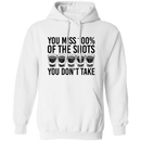 You Miss 100% of the Shots you Don't Take T-Shirt CustomCat