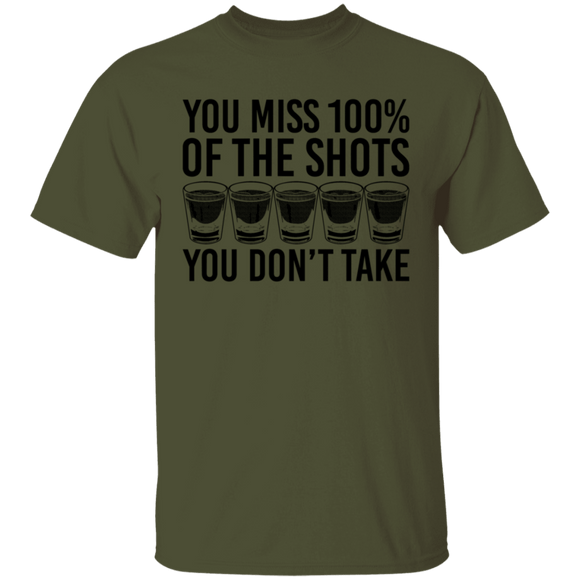 You Miss 100% of the Shots you Don't Take T-Shirt CustomCat