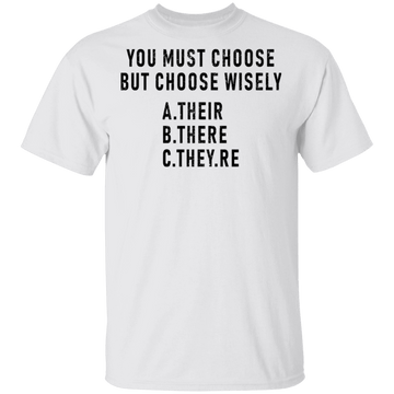 You Must Choose But Choose Wisely T-Shirt CustomCat