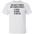 You Must Choose But Choose Wisely T-Shirt CustomCat