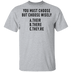 You Must Choose But Choose Wisely T-Shirt CustomCat