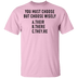 You Must Choose But Choose Wisely T-Shirt CustomCat