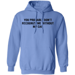 You Probably Don't  Recognize Me Without My Cap T-Shirt CustomCat