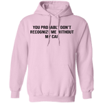 You Probably Don't  Recognize Me Without My Cap T-Shirt CustomCat