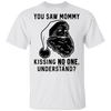 You Saw Mom Kissing No One Understand T-Shirt CustomCat