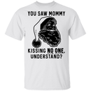 You Saw Mom Kissing No One Understand T-Shirt CustomCat