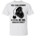 You Saw Mom Kissing No One Understand T-Shirt CustomCat