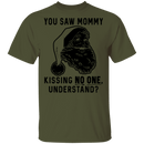 You Saw Mom Kissing No One Understand T-Shirt CustomCat