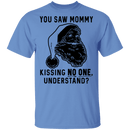 You Saw Mom Kissing No One Understand T-Shirt CustomCat