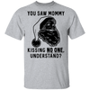 You Saw Mom Kissing No One Understand T-Shirt CustomCat