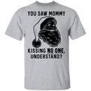 You Saw Mom Kissing No One Understand T-Shirt CustomCat