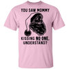 You Saw Mom Kissing No One Understand T-Shirt CustomCat