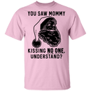 You Saw Mom Kissing No One Understand T-Shirt CustomCat